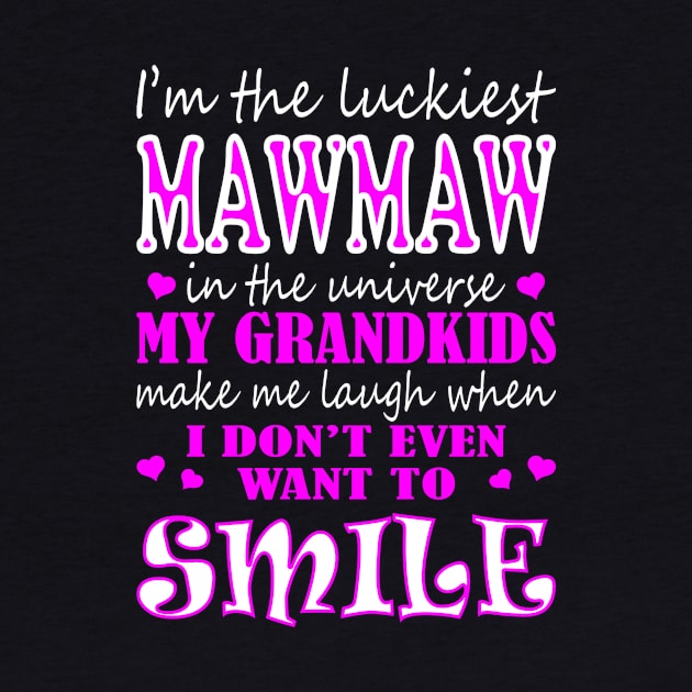 Im Luckiest Mawmaw In Universe My Grandkids Make Me Smile by VIVATEES